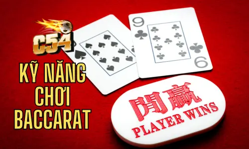 kỹ năng chơi baccarat C54 cực hay