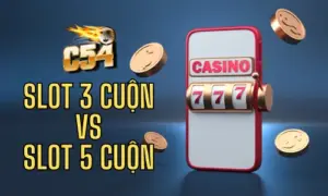 slot 3 cuộn vs slot 5 cuộn tại c54